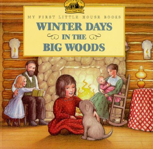 Winter Days in the Big Woods: Adapted from the Little House Books by Laura Ingalls Wilder (My First Little House Picture Books)
