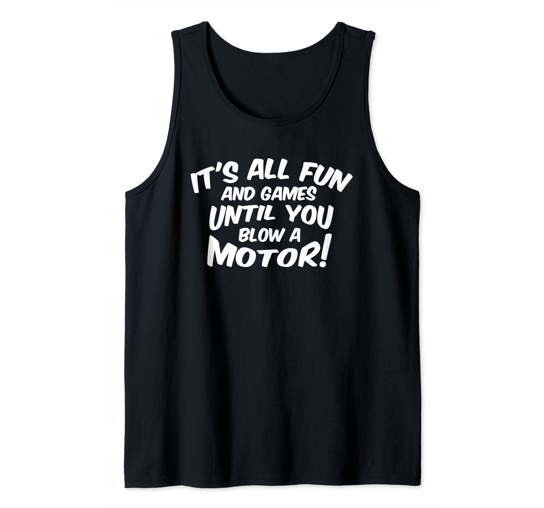 Racing - It's all fun and games until you blow a motor Tank Top
