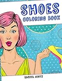 Shoes - Coloring Book: Women Feet Fashion Designs - Create Colorful Shoes Patterns - Stress Relievin by 