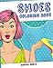 Shoes - Coloring Book: Women Feet Fashion Designs - Create Colorful Shoes Patterns - Stress Relievin by 
