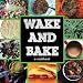 Wake & Bake: a cookbook by Corinne Tobias, Aja Kolinski