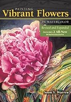 Painting Vibrant Flowers in Watercolor: Revised  Expanded