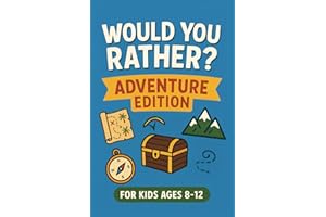 Would You Rather? The Ultimate Adventure Challenge for Kids Ages 8–12: 300 Wild and Wacky Adventure Questions for Brave Boys and Girls — Perfect for Family Game Nights, Road Trips, and Sleepovers!