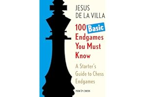 100 Basic Endgames You Must Know: A Starter's Guide to Chess Endgames