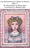 The Metamorphose of Robert & Friends Book 1