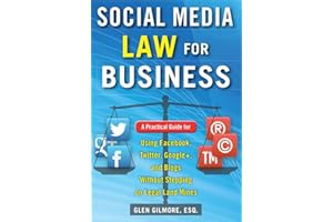 Social Media Law for Business: A Practical Guide for Using Facebook, Twitter, Google +, and Blogs Without Stepping on Legal Land Mines