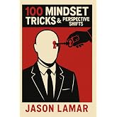 100 Mindset Tricks & Perspective Shifts