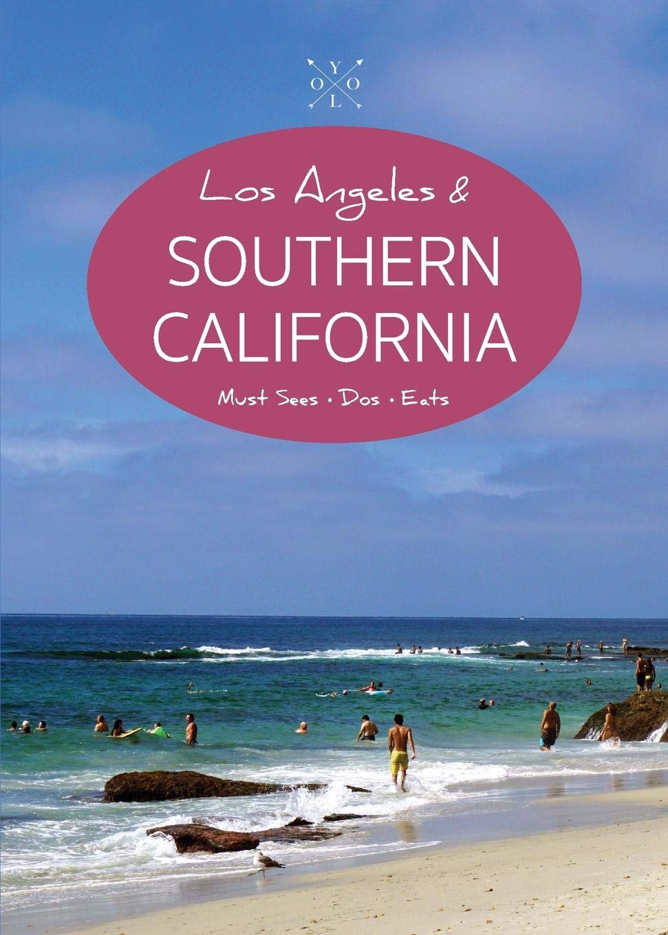 The Yolo Guide To Los Angeles Southern California Full The Yolo Guide To Los Angeles Southern California Full