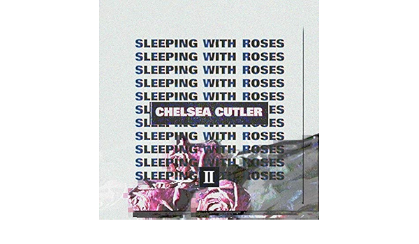 Sleeping With Roses Ii By Chelsea Cutler On Amazon Music Amazon Com