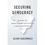 Securing Democracy: My Fight for Press Freedom and Justice in Bolsonaro’s Brazil