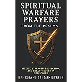 Spiritual Warfare Prayers From the Psalms: Finding Strength, Protection, and Breakthrough in God's Word - A Devotional Guide for God's Covering, Provision, Wisdom, Courage, and Cleansing