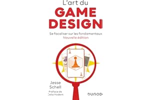 L'art du game design - Nouvelle édition: Se focaliser sur les fondamentaux (French Edition)