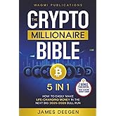 The Crypto Millionaire Bible: [5 in 1] How to Easily Make Life-Changing Money in The Next Big 2025-2026 Bull Run with Smart Investing and Trading Any Cryptocurrency (Altcoins, Meme, NFT, Airdrops)