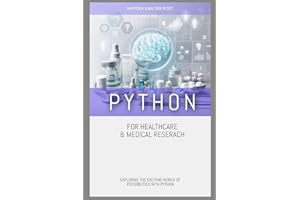 Python for Healthcare & Medical Research: EXPLORING THE EXCITING WORLD OF POSSIBILITIES WITH PYTHON
