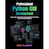 Professional Python GUI Development: Design, Build, and Ship Modern Desktop Applications with Tkinter, PyQt6, and Scalable Architecture