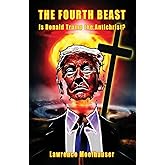 The Fourth Beast: Is Donald Trump The Antichrist?
