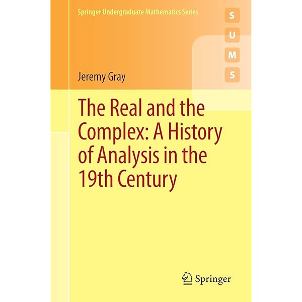 The Real And The Complex A History Of Analysis In The 19th Century Springer Undergraduate Mathematics Series Gray Jeremy 9783319237145 Amazon Com Books