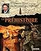 La préhistoire : L'incroyable épopée de l'histoire de l'homme by