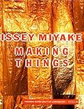 Issey Miyake: Making Things by 