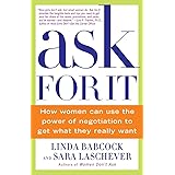 Ask For It: How Women Can Use the Power of Negotiation to Get What They Really Want