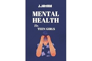 Mental Health for Teen Girls: A Kind Guide to Managing Big Feelings and Finding Your Inner Calm