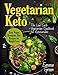 Vegetarian Keto: The Low Carb Vegetarian Cookbook for Ketotarians. Easy Vegan Ketogenic Diet Recipes for Weight Loss