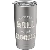 Funny Take the bull by the horns Stainless Steel Insulated Tumbler