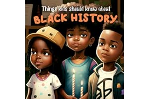 Things Kids Should Know About Black History: Educational Children's book For Black History Month (Holiday Books for Kids)