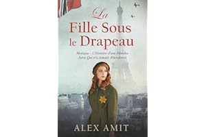 La Fille Sous le Drapeau: Monique - L'Histoire d'une Héroïne Juive Qui n'a Jamais Abandonné (Femmes de courage et de guerre) (French Edition)