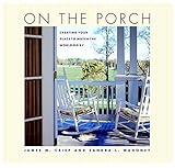 On the Porch: Creating Your Place to Watch the World Go By by