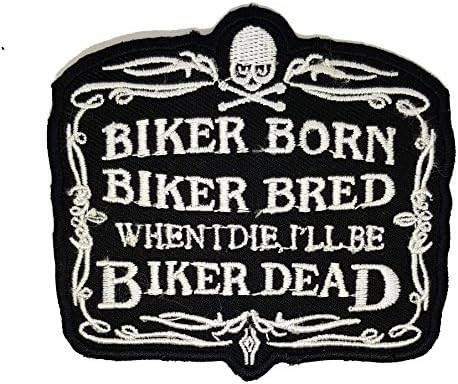 BIKER BORN BIKER BRED WHEN I'LL DIE I'LL BE BIKER DEAD QUOTES | Embroidery High Quality Iron on Sew on Embroidered Patch badges for clothes jackets t-shirts coats bags hats wallets