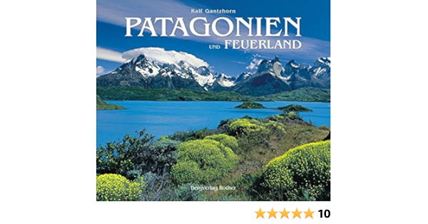 Patagonien Und Feuerland Gantzhorn Ralf 9783763370351 Amazon Com Books