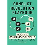 Conflict Resolution Playbook: Practical Communication Skills for Preventing, Managing, and Resolving Conflict