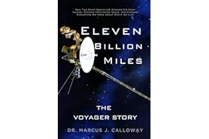Eleven Billion Miles: The Voyager Story: How Two Small Spacecraft Crossed the Solar System, Entered Interstellar Space, and C