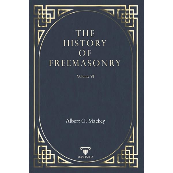 The History Of Freemasonry Vol. VII: Mackey, Albert G
