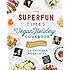 The Superfun Times Vegan Holiday Cookbook: Entertaining for Absolutely Every Occasion