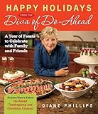 Happy Holidays from the Diva of Do-Ahead: A Year of Feasts to Celebrate with Family and Friends by Diane Phillips