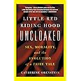 Little Red Riding Hood Uncloaked: Sex, Morality, And The Evolution Of A Fairy Tale