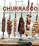 Churrasco: Grilling the Brazilian Way