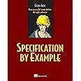 Specification by Example: How Successful Teams Deliver the Right Software
