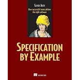 Specification by Example: How Successful Teams Deliver the Right Software