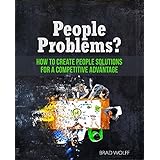 People Problems?: How to Create People Solutions for a Competitive Advantage