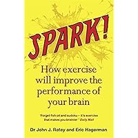 Spark: The Revolutionary New Science of Exercise and the Brain