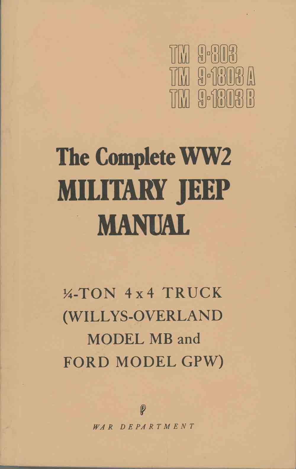 The Complete WW2 Military Jeep Manual (1/4-Ton 4x4 Truck, Willy-Overland  Model MB and Ford Model GPW, TM 9-803, TM 9-1803A, TM 9-1803B) Paperback –  1944