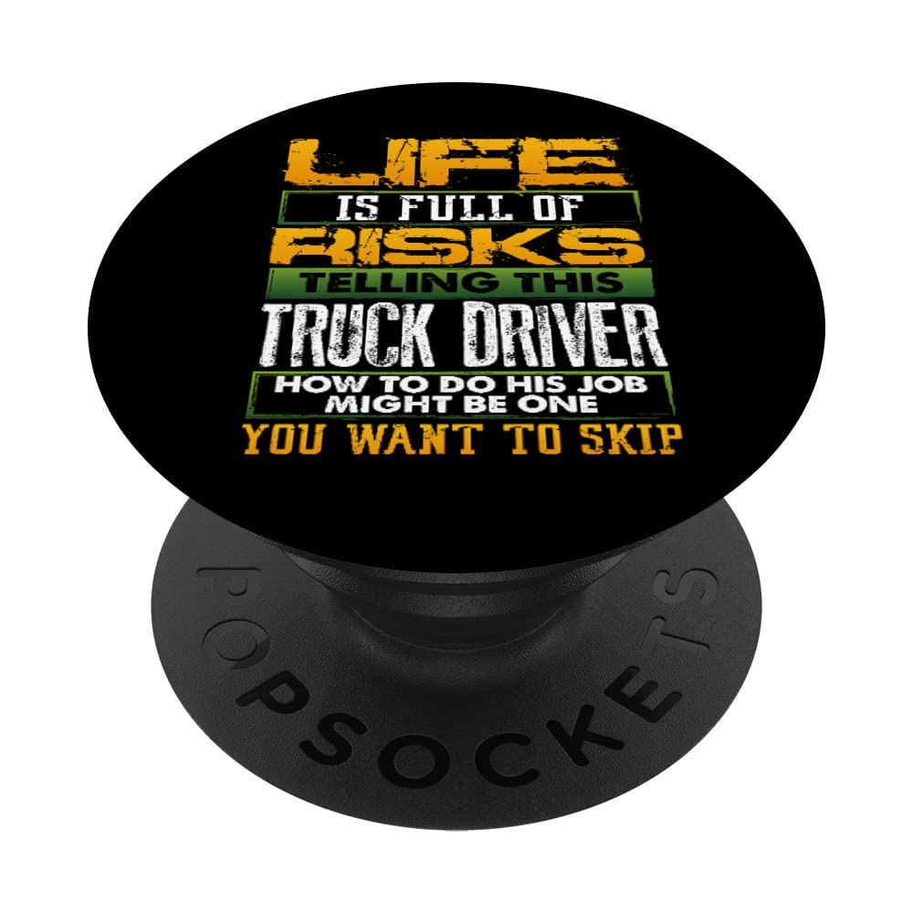 Truck Driver Life Risks Tell Trucker How to Do Job Trucker PopSockets Swappable PopGrip