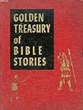 Golden treasury of Bible stories: Two hundred and three Bible stories from Genesis to Revelation by 