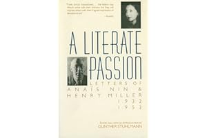 A Literate Passion: Letters of Anaïs Nin & Henry Miller, 1932-1953 – An Intimate Portrait of Friendship, Estrangement, and De