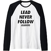 Lead Never Follow Leaders Raglan Baseball Tee