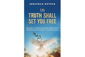 The Truth Shall Set You Free: The Story of a Palestinian Human Rights Lawyer Working for Peace and Justice in Palestine/Israe