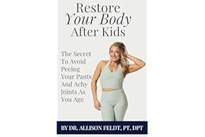 Restore Your Body After Kids: The Secret To Avoid Peeing Your Pants And Achy Joints As You Age